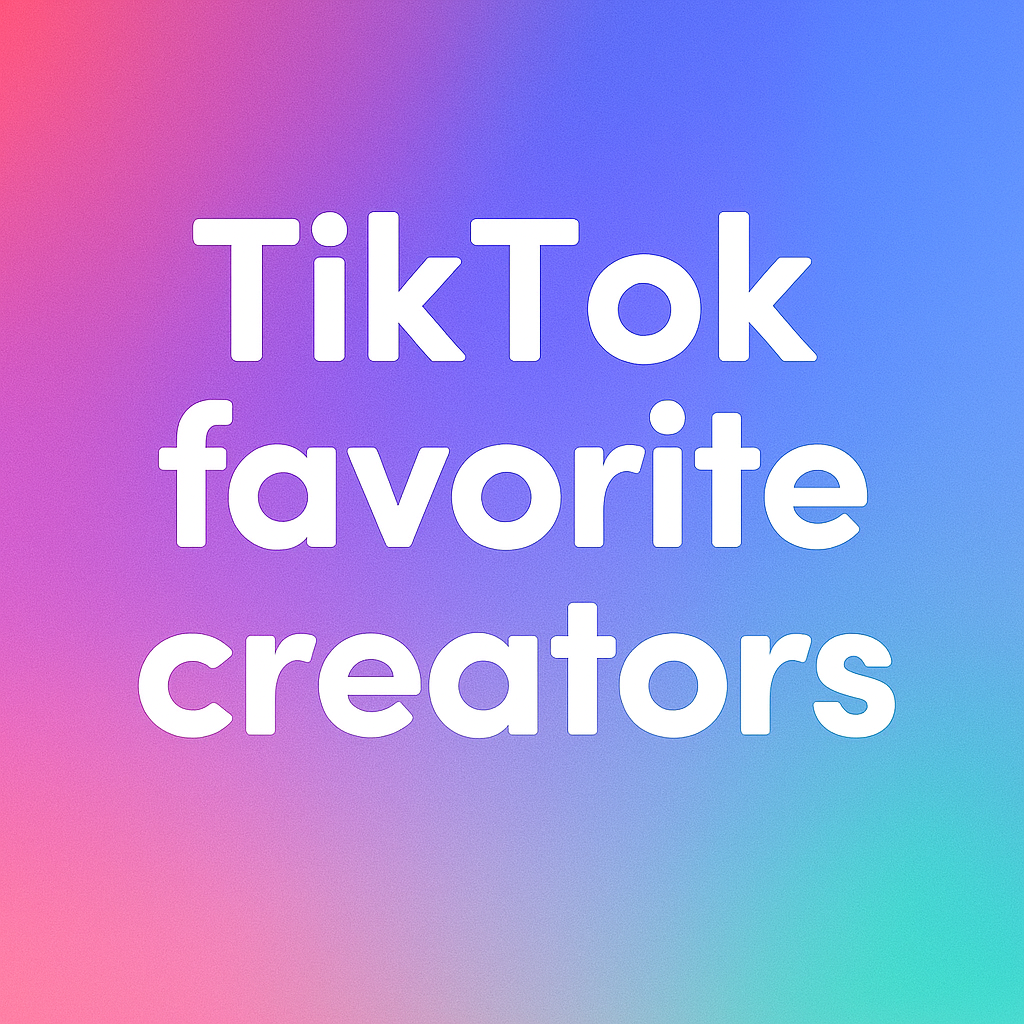 Tiktok Favorite Creators